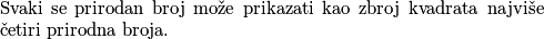 \begin{quote}
Svaki se prirodan broj može prikazati kao zbroj kvadrata najviše četiri prirodna broja.
\end{quote}