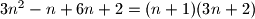 3n^2 - n + 6n + 2 = (n+1)(3n+2)