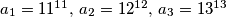 a_1 = 11^{11}, \, a_2 = 12^{12}, \, a_3 = 13^{13}