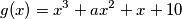 g(x) = x^3 + ax^2 + x + 10