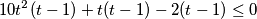 10t^{2}(t-1)+ t (t-1) - 2(t -1) \leq 0