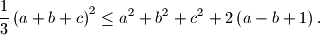 \frac 13\left(a+b+c\right)^2\leq a^2+b^2+c^2+ 2\left(a-b+1\right).