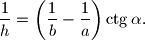 
\frac{1}{h} = \left(\frac{1}{b} - \frac{1}{a}\right)\ctg \alpha.

