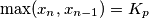 \max(x_n,x_{n-1})=K_p