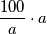 \frac{100}{a} \cdot a