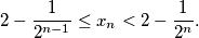 2 - \frac{1}{2^{n-1}} \leq x_n < 2 - \frac{1}{2^n}.