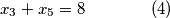 x_3 + x_5 = 8 \qquad \qquad (4)