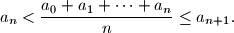 
  a_n < \frac{a_0 + a_1 + \cdots + a_n}{n} \leq a_{n+1} \text{.}
