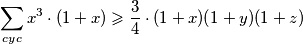  \displaystyle \sum\limits_{cyc}{x^3 \cdot (1+x)} \geqslant \frac{3}{4} \cdot (1+x)(1+y)(1+z)  