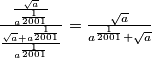 \frac{\frac{\sqrt{a}}{a^{\frac{1}{2001}}}}{\frac{\sqrt{a}+a^{\frac{1}{2001}}}{a^{\frac{1}{2001}}}} = \frac{\sqrt{a}}{a^{\frac{1}{2001}}+\sqrt{a}}