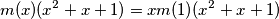 m(x) (x^2 + x + 1) = x m(1)(x^2 + x + 1)