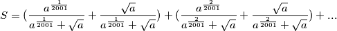 S = (\frac{a^{\frac{1}{2001}}}{a^{\frac{1}{2001}}+\sqrt{a}} +\frac{\sqrt{a}}{a^{\frac{1}{2001}}+\sqrt{a}}) + (\frac{a^{\frac{2}{2001}}}{a^{\frac{2}{2001}}+\sqrt{a}}+ \frac{\sqrt{a}}{a^{\frac{2}{2001}}+\sqrt{a}}) + ...