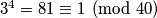 3^4 = 81 \equiv 1 \pmod{40}
