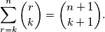 \sum_{r=k}^n\binom{r}{k}=\binom{n+1}{k+1}.