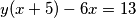 y(x+5)-6x=13