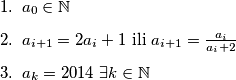 \begin{enumerate}
\item $a_0 \in \mathbb{N}$ 
\item $a_{i+1} = 2a_i + 1$ ili $a_{i+1} =\frac{ a_i}{a_i + 2}$
\item $a_k = 2014$ $ \exists k \in \mathbb{N}$
\end{enumerate}