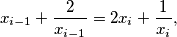 x_{i - 1} + \frac {2}{x_{i - 1}} = 2x_{i} + \frac {1}{x_{i}},