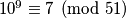 10^9 \equiv 7 \pmod{51}