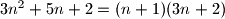 3n^2 +5n +2 = (n+1)(3n+2)