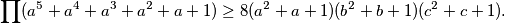 \displaystyle\prod(a^5+a^4+a^3+a^2+a+1)\geq 8(a^2+a+1)(b^2+b+1)(c^2+c+1) \text.