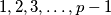 1, 2, 3, \dots, p-1