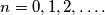 n = 0, 1, 2, .\ldots