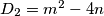 D_{2} = m^{2}-4n