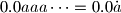 0.0aaa\dots=0.0\dot{a}