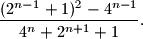 
\dfrac{(2^{n-1}+1)^2-4^{n-1}}{4^n+2^{n+1}+1}.

