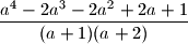 \dfrac{a^4-2a^3-2a^2+2a+1}{(a+1)(a+2)}