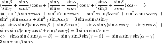  (\dfrac{\sin{\beta}}{\sin{\gamma}} + \dfrac{\sin{\gamma}}{sin{\beta}})\cos{\alpha} + (\dfrac{\sin{\gamma}}{\sin{\alpha}} + \dfrac{\sin{\alpha}}{sin{\gamma}})\cos{\beta} + (\dfrac{\sin{\alpha}}{\sin{\beta}} + \dfrac{\sin{\beta}}{sin{\alpha}})\cos{\gamma} = 3 \newline \Leftrightarrow \sin^2{\beta}\sin{\alpha}cos{\alpha} +  \sin^2{\beta}\sin{\gamma}cos{\gamma}  + \sin^2{\alpha}\sin{\beta}cos{\beta} + \sin^2{\alpha}\sin{\gamma}cos{\gamma}  + \sin^2{\gamma}\sin{\alpha}cos{\alpha} + \sin^2{\gamma}\sin{\beta}cos{\beta} = 3\sin{\alpha}\sin{\beta}\sin{\gamma} \newline \Leftrightarrow \sin{\alpha}\sin{\beta}(\sin{\alpha}\cos{\beta} + \sin{\beta}\cos{\alpha} )  + \sin{\alpha}\sin{\gamma}(\sin{\alpha}\cos{\gamma} + \sin{\gamma}\cos{\alpha} ) + \sin{\gamma}\sin{\beta}(\sin{\gamma}\cos{\beta} + \sin{\beta}\cos{\gamma} ) =  3\sin{\alpha}\sin{\beta}\sin{\gamma}  \newline \Leftrightarrow \sin{\alpha}\sin{\beta}\sin{(\alpha + \beta)}  + \sin{\gamma}\sin{\beta}\sin{(\gamma + \beta)} + \sin{\alpha}\sin{\gamma}\sin{(\alpha + \gamma)} = 3\sin{\alpha}\sin{\beta}\sin{\gamma}  
