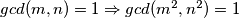 gcd(m,n)=1 \Rightarrow gcd(m^2,n^2)=1