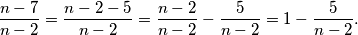 \dfrac{n-7}{n-2}=\dfrac{n-2-5}{n-2}=\dfrac{n-2}{n-2}-\dfrac{5}{n-2}=1-\dfrac{5}{n-2}.
