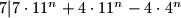 7|7\cdot11^n + 4\cdot 11^n -4 \cdot 4^n