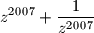 \displaystyle{z^{2007}+\frac{1}{z^{2007}}}