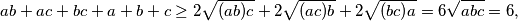 ab+ac+bc+a+b+c \geq 2\sqrt{(ab)c} + 2\sqrt{(ac)b} + 2\sqrt{(bc)a} = 6\sqrt{abc} = 6,
