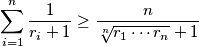 \sum_{i=1}^{n} \frac{1}{r_{i} + 1} \geq \frac{n}{ \sqrt[n]{r_{1} \cdots r_{n}}+1}
