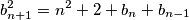b_{n+1}^2=n^2+2+b_n+b_{n-1}