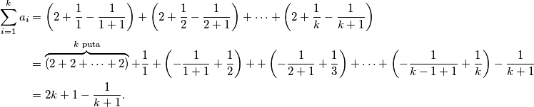 \begin{aligned}
\sum_{i=1}^k a_i &= \left(2 + \frac{1}{1} - \frac{1}{1+1}\right) + \left(2 + \frac{1}{2} - \frac{1}{2+1}\right) + \cdots + \left(2 + \frac{1}{k} - \frac{1}{k+1}\right)\\
&= \overbrace{\left(2 + 2 + \cdots + 2\right)}^{k \text{ puta}} + \frac{1}{1} + \left( - \frac{1}{1+1} + \frac{1}{2}\right) + + \left( - \frac{1}{2+1} + \frac{1}{3}\right) + \cdots + \left( - \frac{1}{k-1+1} + \frac{1}{k}\right) - \frac{1}{k+1} \\
&= 2k + 1 - \frac{1}{k+1}.
\end{aligned}