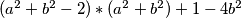 (a^2+b^2-2)*(a^2+b^2)+1-4b^2