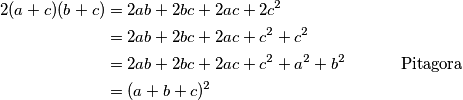 \begin{aligned}\\
2(a+c)(b+c) &= 2ab + 2bc + 2ac + 2c^2\\
 &= 2ab + 2bc + 2ac + c^2 + c^2 
\\ &= 2ab + 2bc + 2ac + c^2 + a^2+b^2  \quad \quad \quad \text{ Pitagora} 
\\ &= (a+b+c)^2
\end{aligned}
