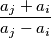 \frac{a_j + a_i}{a_j - a_i}