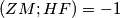 (ZM;HF)=-1