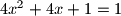 4x^2 + 4x + 1 = 1