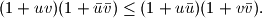 
(1+uv)(1+\bar{u}\bar{v})\leq (1+u\bar{u})(1+v\bar{v}).
