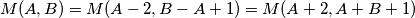 M(A, B) = M(A-2, B-A+1) = M(A+2, A+B+1)