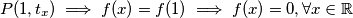 P(1, t_x) \implies f(x) = f(1) \implies f(x) = 0,  \forall x \in \mathbb{R}