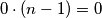 0\cdot(n-1)=0