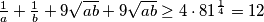 \frac{1}{a} + \frac{1}{b} + 9\sqrt{ab} + 9\sqrt{ab} \geq 4 \cdot 81^{\frac{1}{4}} = 12