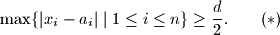 \max \{ |x_{i} - a_{i}| \mid 1 \leq i \leq n \}\geq \frac {d}{2}. \quad \quad (*)